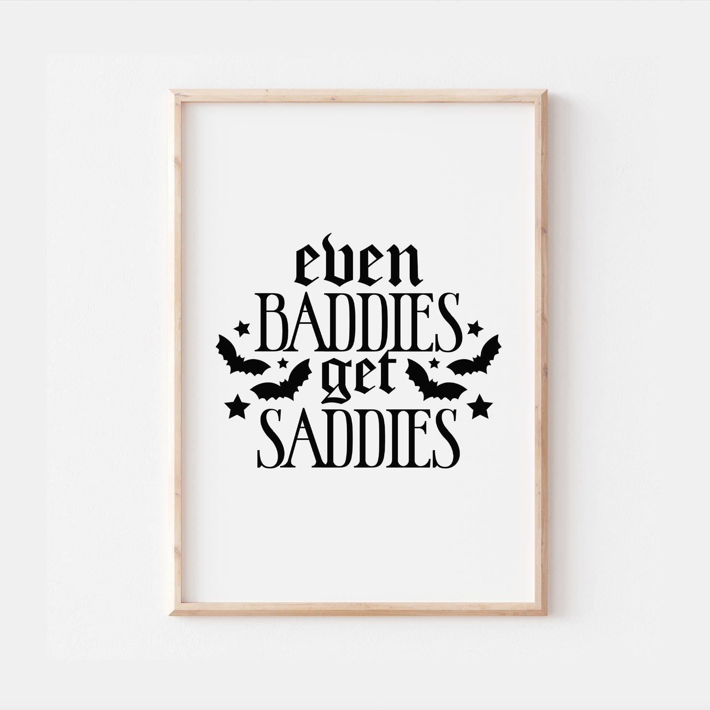 Even Baddies Get Saddies Gothic Quote Print