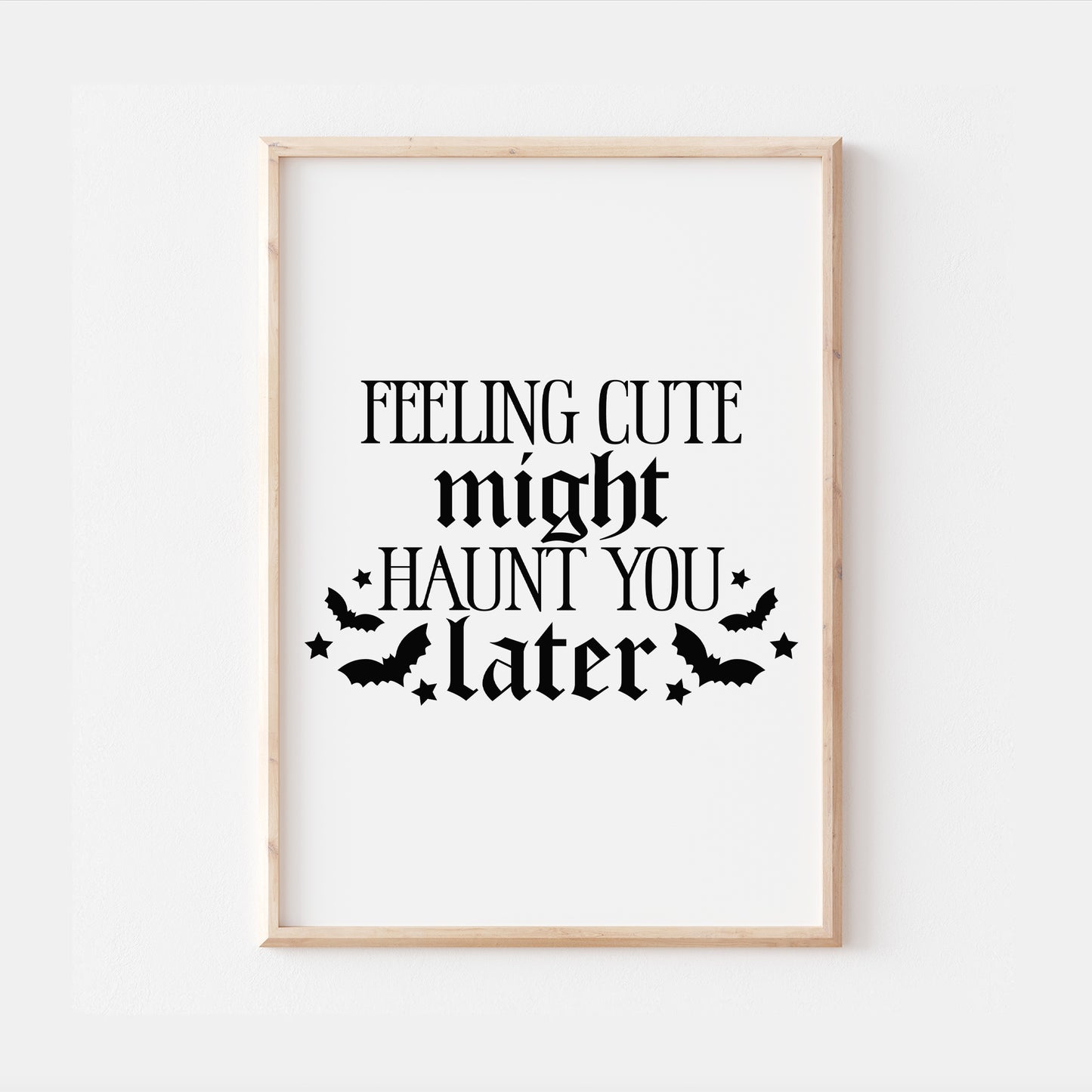 Feeling Cute Might Haunt You Later Gothic Quote Print