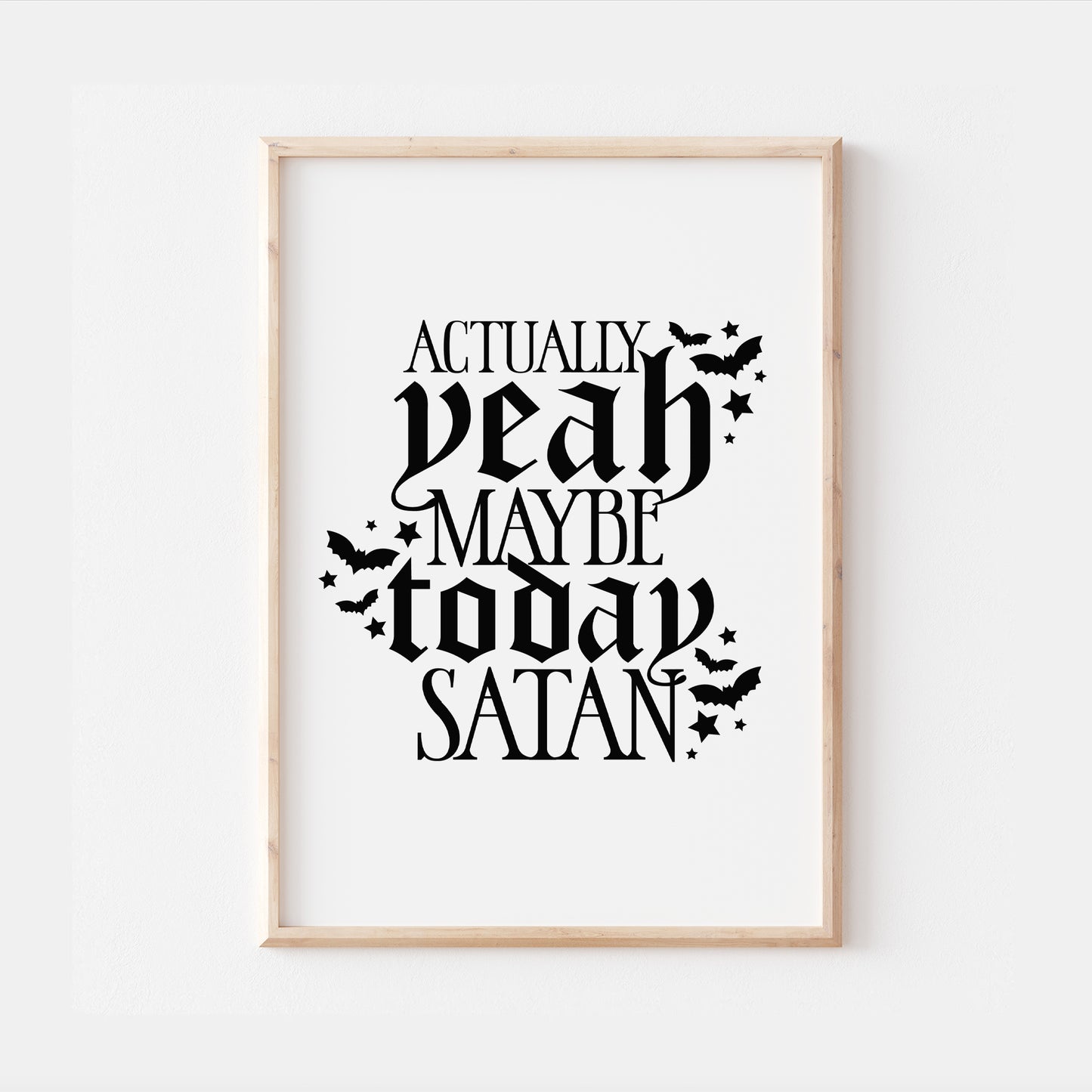 Actually Yeah Maybe Today Satan Gothic Quote Print