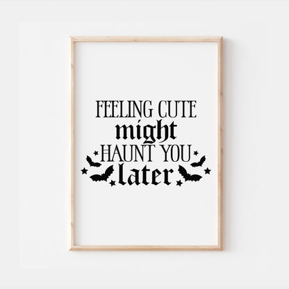 Feeling Cute Might Haunt You Later Gothic Quote Print