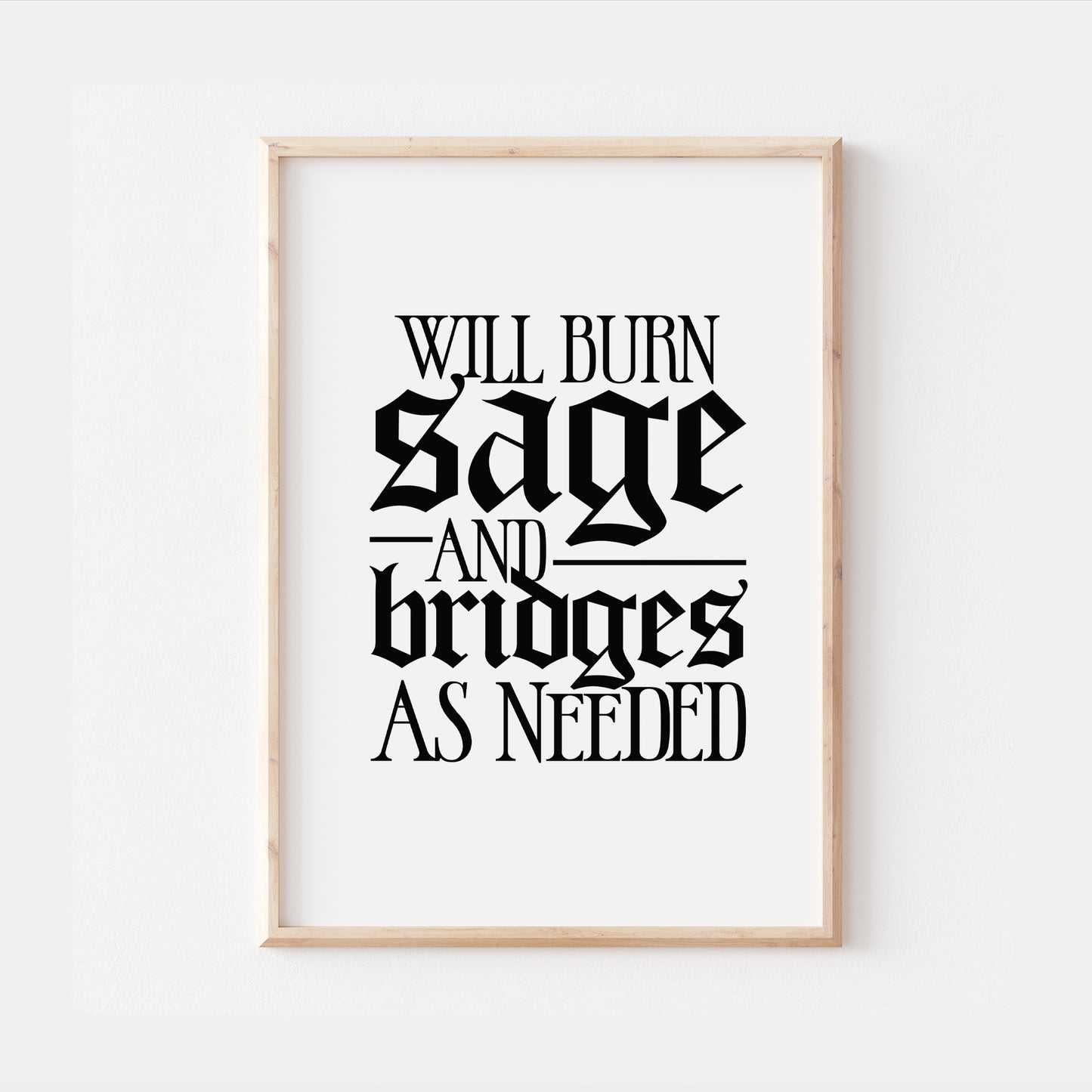 Burn Sage and Bridges Gothic Quote Print