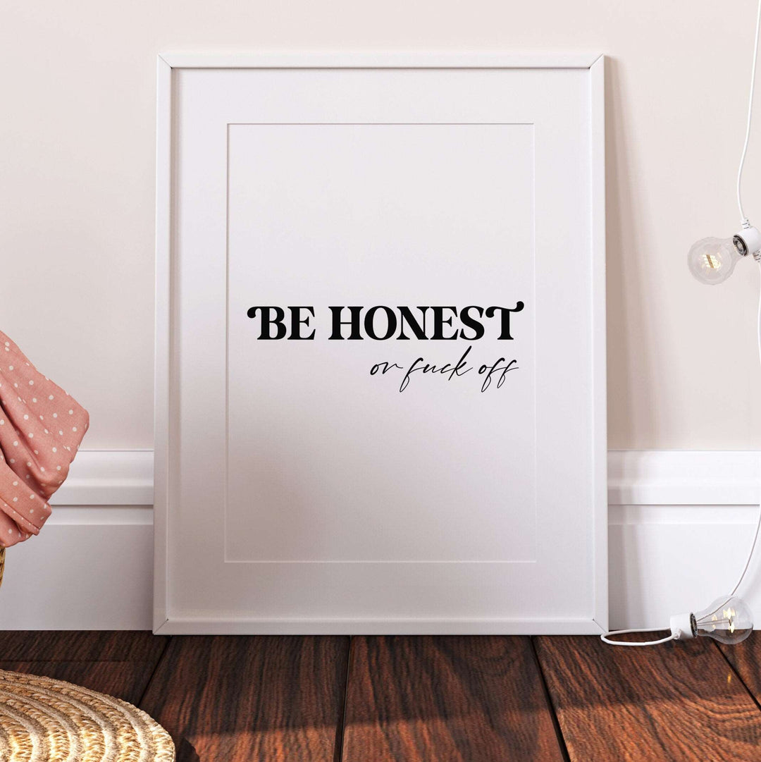 BE HONEST Print | Monochrome Quote Affirmation Love Partner Boyfriend Girlfriend Living Room Bedroom Wall Art Decor Poster Black White Home