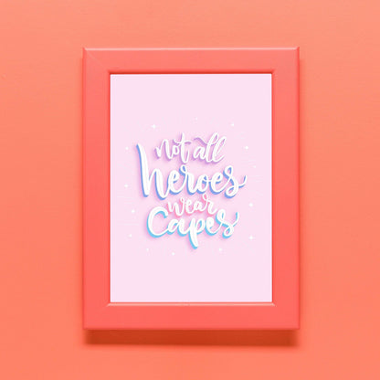 Not All Heroes Wear Capes Print | Colourful Quote Affirmation Art | Love Happy Cute Living Room Bedroom Wall Art Decor | Poster Vibrant Home