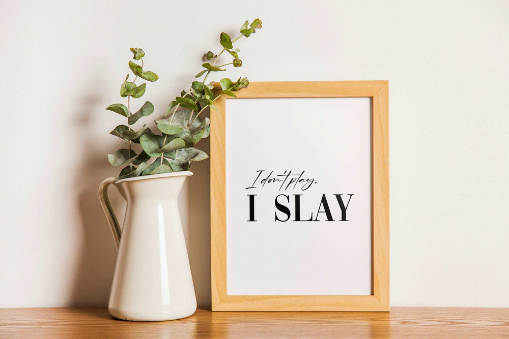 I don't play I Slay Print | Monochrome Quote Affirmation Love Living Room Bedroom Wall Art Decor Poster Black White Home