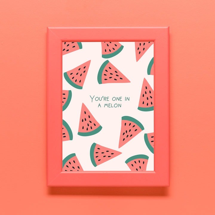 You're One In A Melon Quote Print