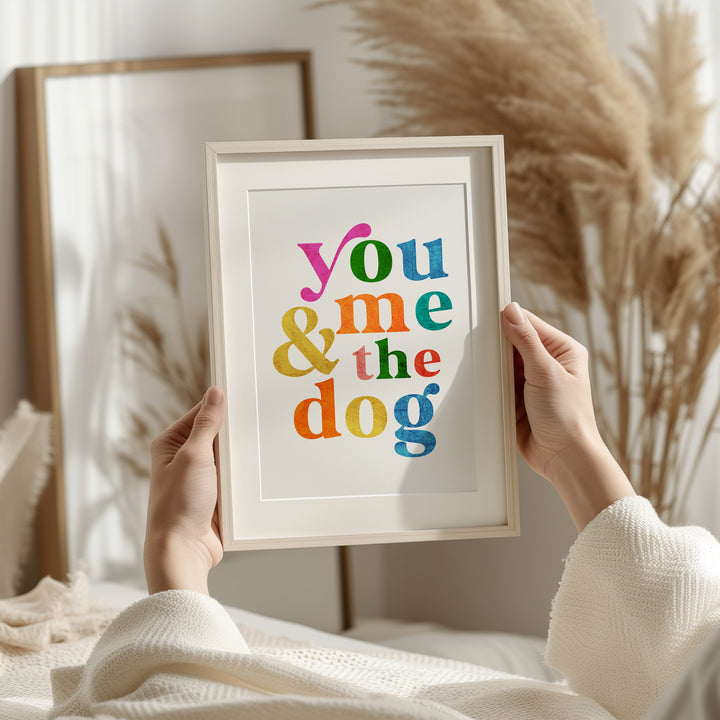 You Me and the Dog Quote Print