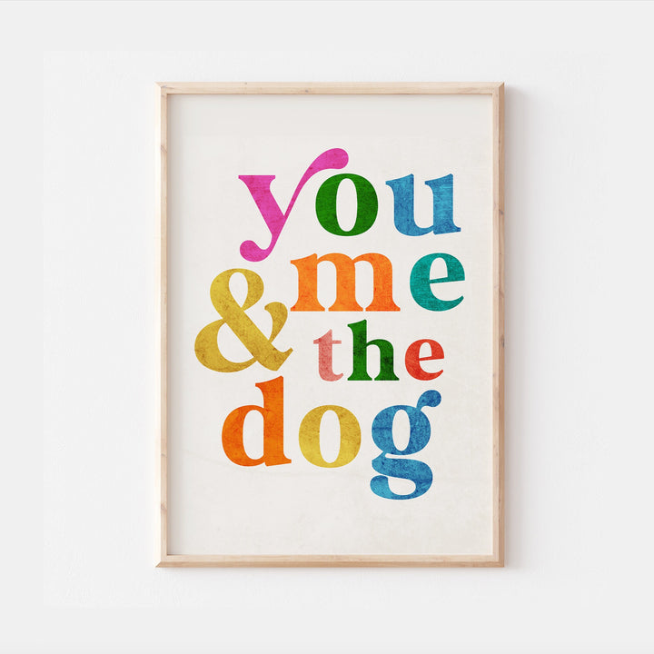 You me and the Dog Print | Colourful Quote Affirmation Art | Love Happy Cute Pet Living Room Bedroom Wall Art Decor | Poster Vibrant Home