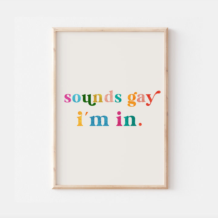 Sounds Gay I'm In Print | Colorful Gay Pride Quote Affirmation Art | Love Happy Cute LGBT Wall Art Decor | Poster Vibrant Home