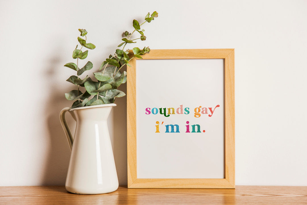 Sounds Gay I'm In Print | Colorful Gay Pride Quote Affirmation Art | Love Happy Cute LGBT Wall Art Decor | Poster Vibrant Home